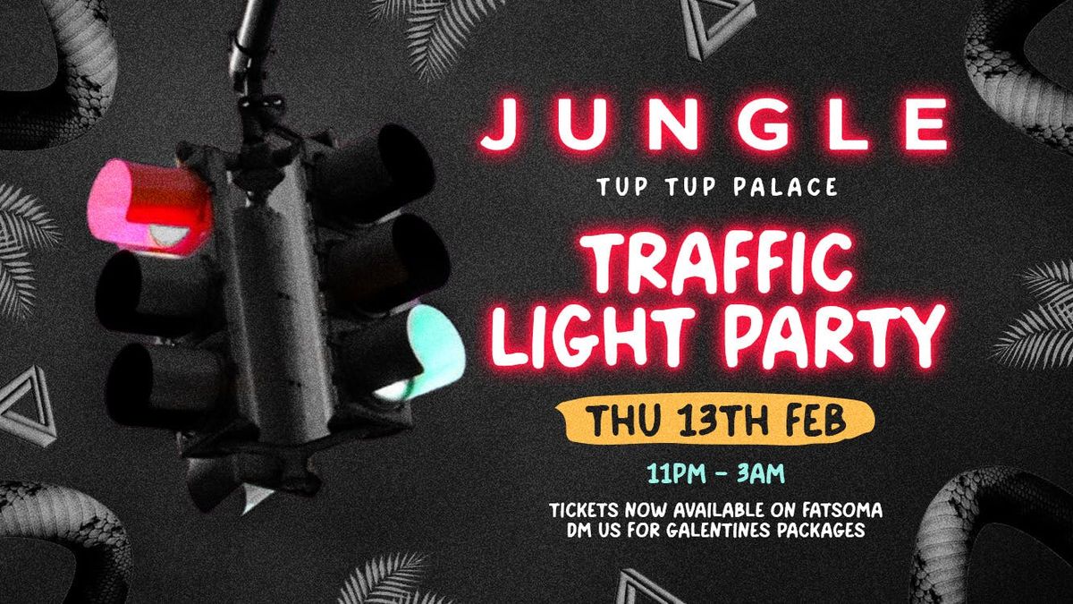 JUNGLE TRAFFIC LIGHT PARTY I THURSDAY 13th FEBRUARY I TUP TUP PALACE