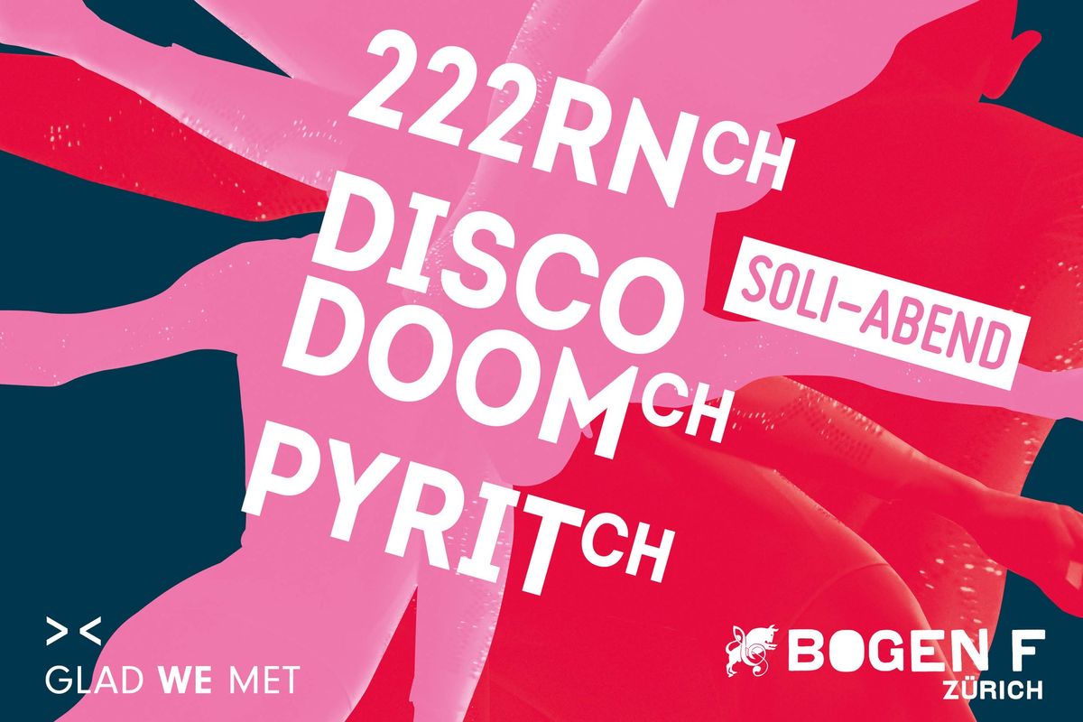 Glad We Met Night: Disco Doom (CH), 222RN (CH), Pyrit (CH) | Bogen F, Z\u00fcrich