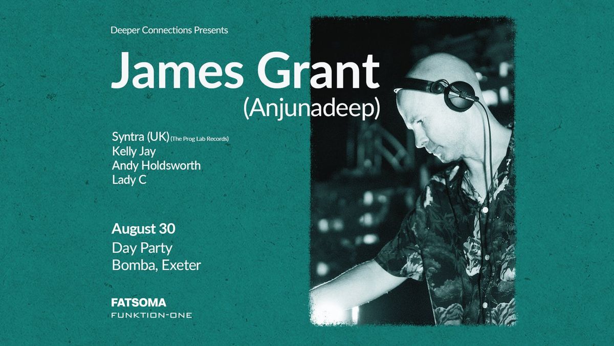 James Grant (Anjunadeep) - Exeter Day Party  - Sat 30th August - Bomba
