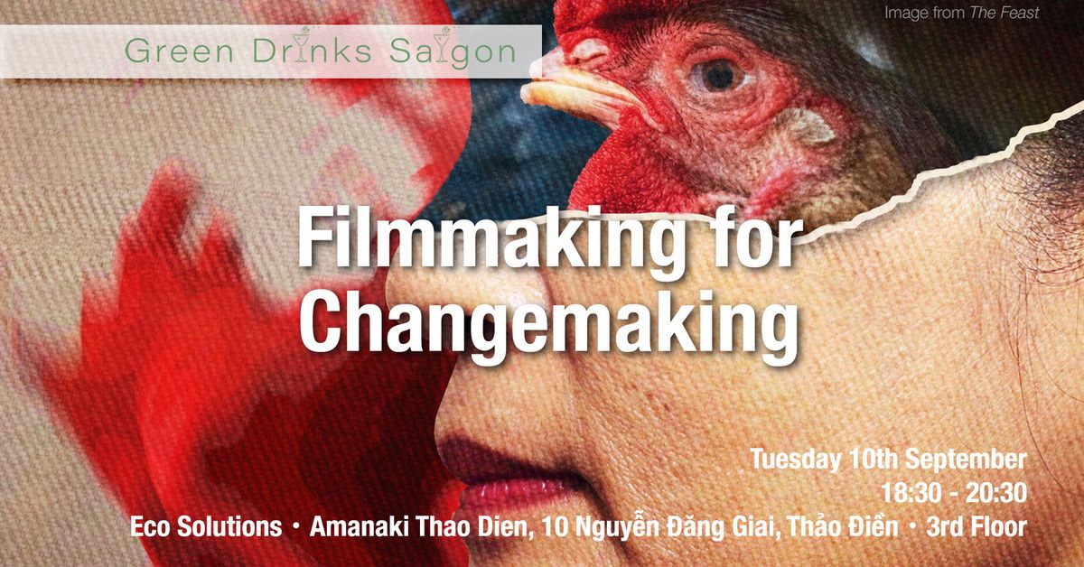 Green Drinks September: Filmmaking for Changemaking - L\u00e0m Phim \u1ea2nh \u0110\u1ecbnh H\u01b0\u1edbng Thay \u0110\u1ed5i