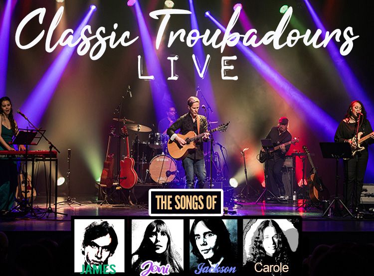 Classic Troubadours Live: The Songs of James, Joni, Jackson & Carole