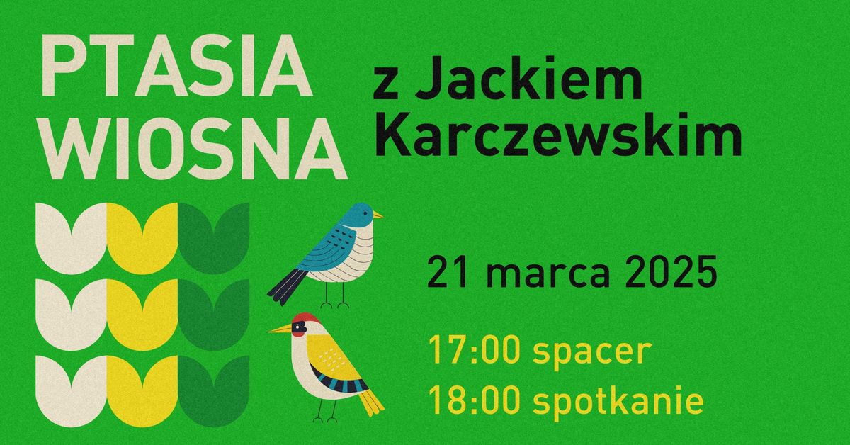 Ptasia wiosna. Spacer i spotkanie autorskie z Jackiem Karczewskim