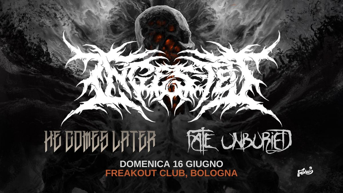 Ingested, He Comes Later, Fate Unburied | Freakout Club