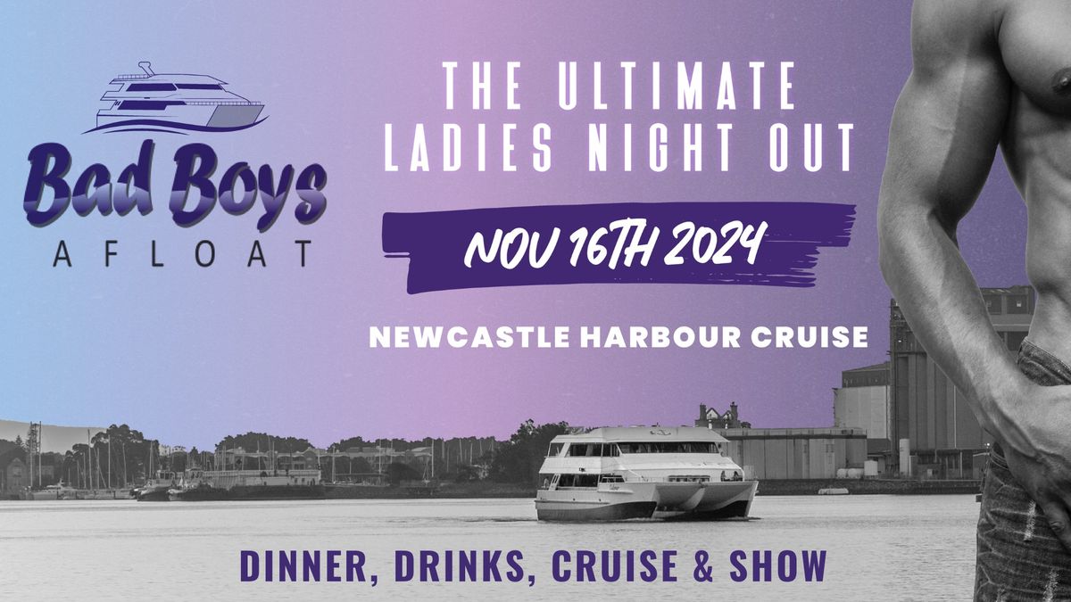 Bad Boys Afloat Newcastle! Ladies Night on Newcastle Harbour