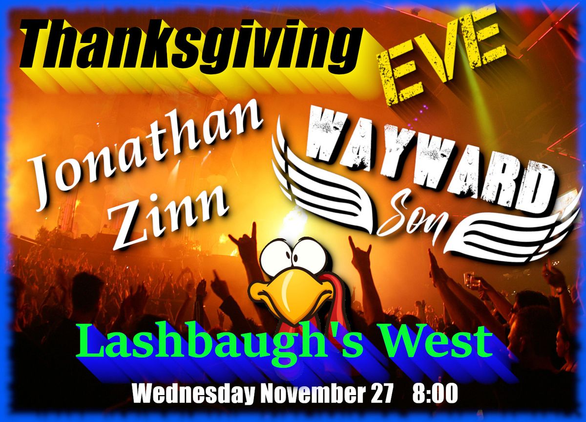 Lashbaugh's West Thanksgiving Eve  Bash!!!! with Wayward Son and Jon Zinn