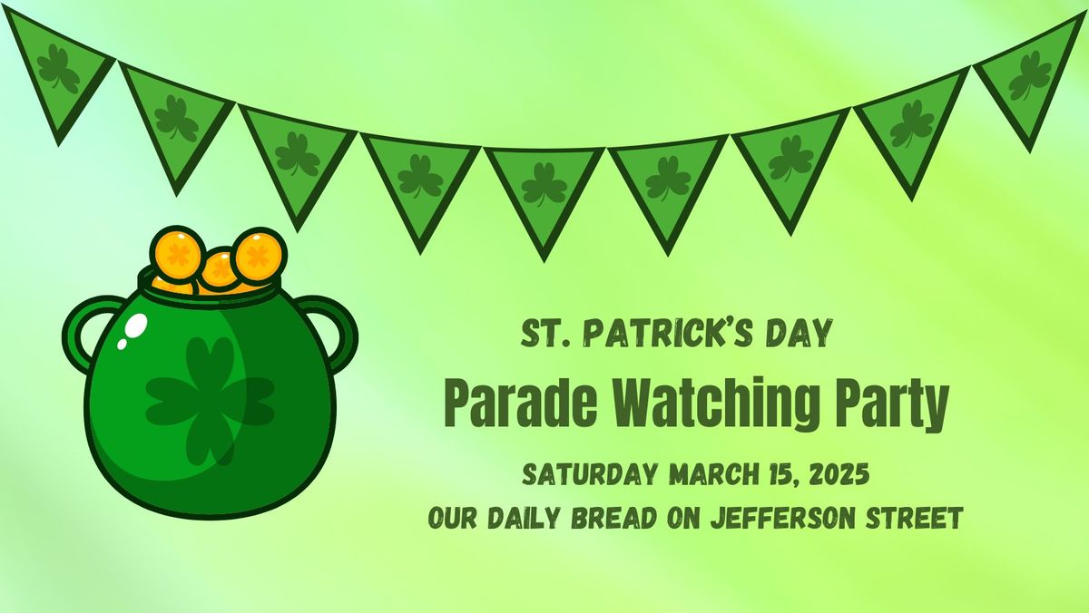 St. Patrick\u2019s Day Parade Watching Party at Our Daily Bread