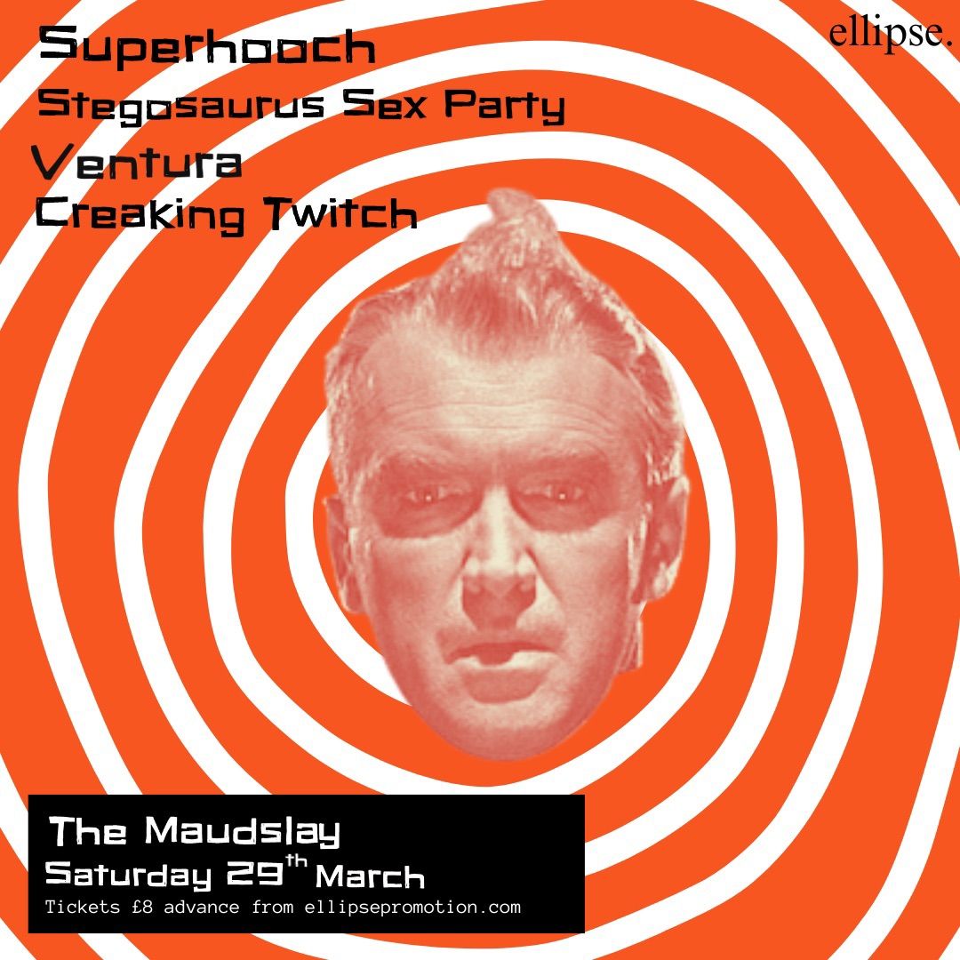 Ellipse presents Superhooch + Stegosaurus S*x Party + Ventura + Creaking Twitch