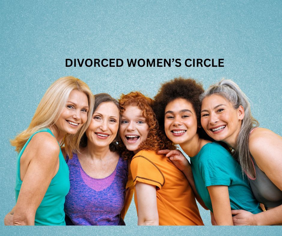 Divorced Women's Circle - Reclaim your Power After Divorce