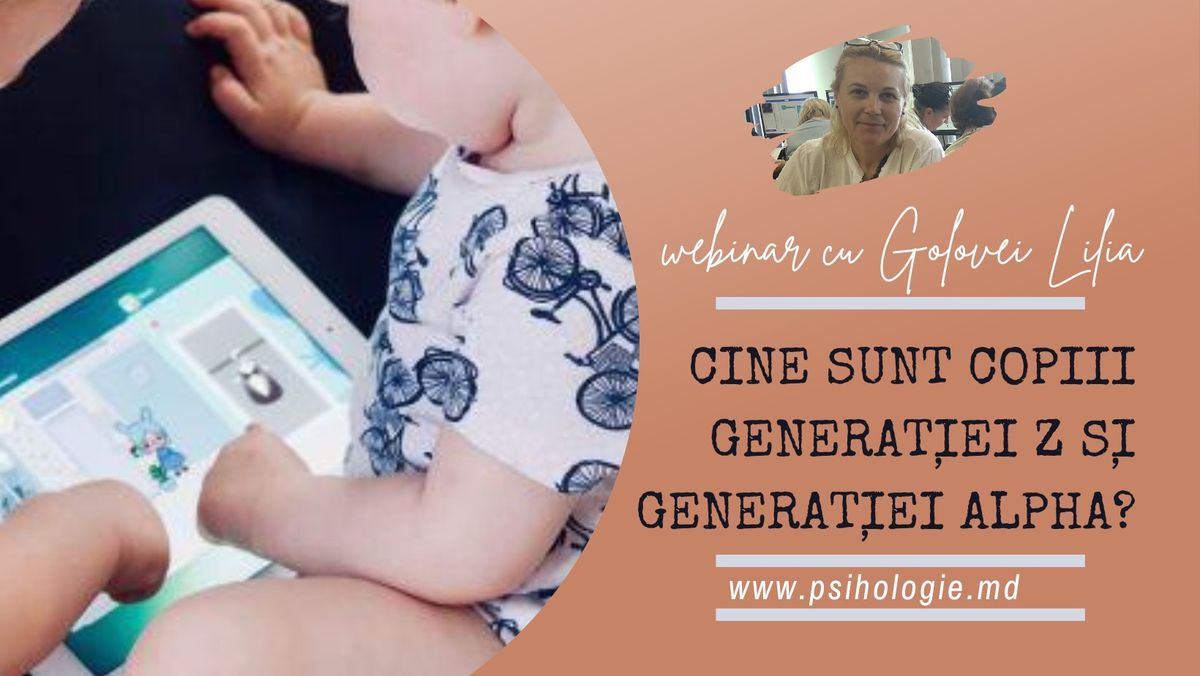 Webinar: Cine sunt copiii genera\u021biei Z \u0219i genera\u021biei Alpha?