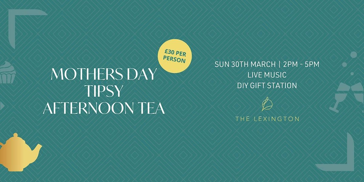 The Lexington Presents\u2026 Mother's Day Tipsy Afternoon Tea