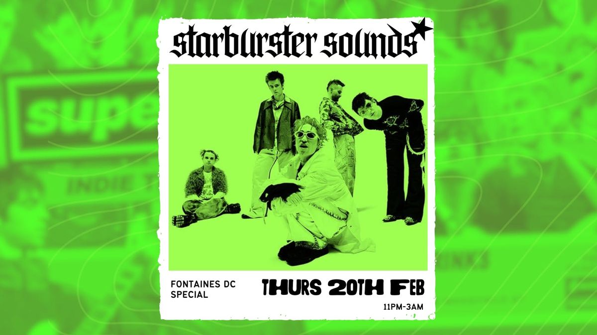 SUPERSONIC - STARBURSTER: A FONTAINES DC SPECIAL \u2618\ufe0f