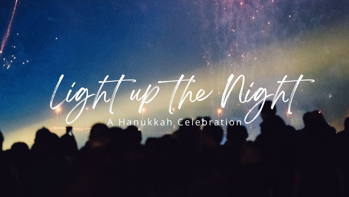 Light Up the Night! A Hanukkah Celebration