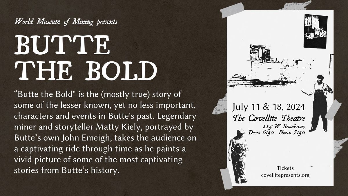 Butte the Bold at the Covellite Theater