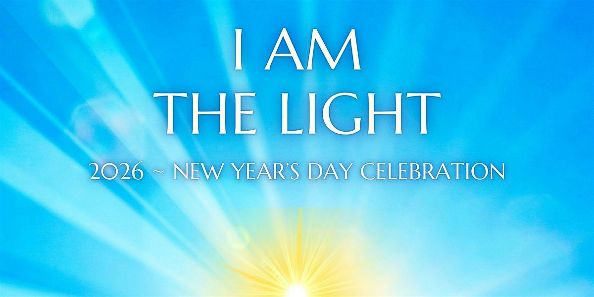 I AM THE LIGHT: NEW YEARS DAY CELEBRATION