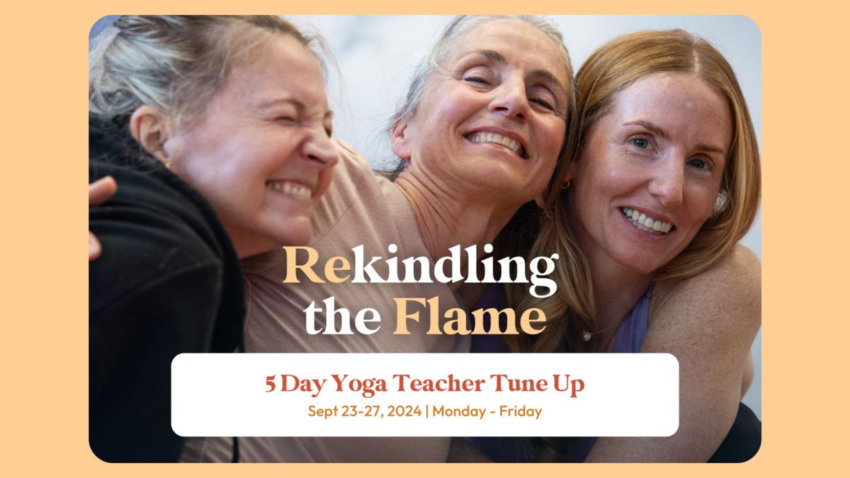 Rekindling the Flame: 5-Day Yoga Teacher Workshop