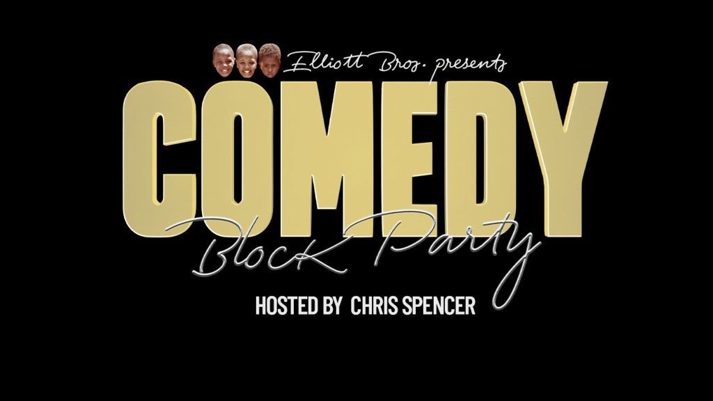 Elliott Brothers Present COMEDY BLOCK PARTY Hosted by Chris Spencer