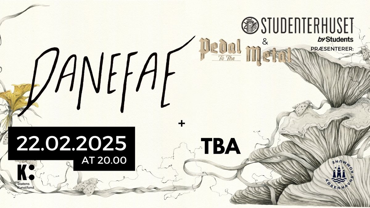 PEDAL TO THE METAL PRESENTS: DANEFAE + tba