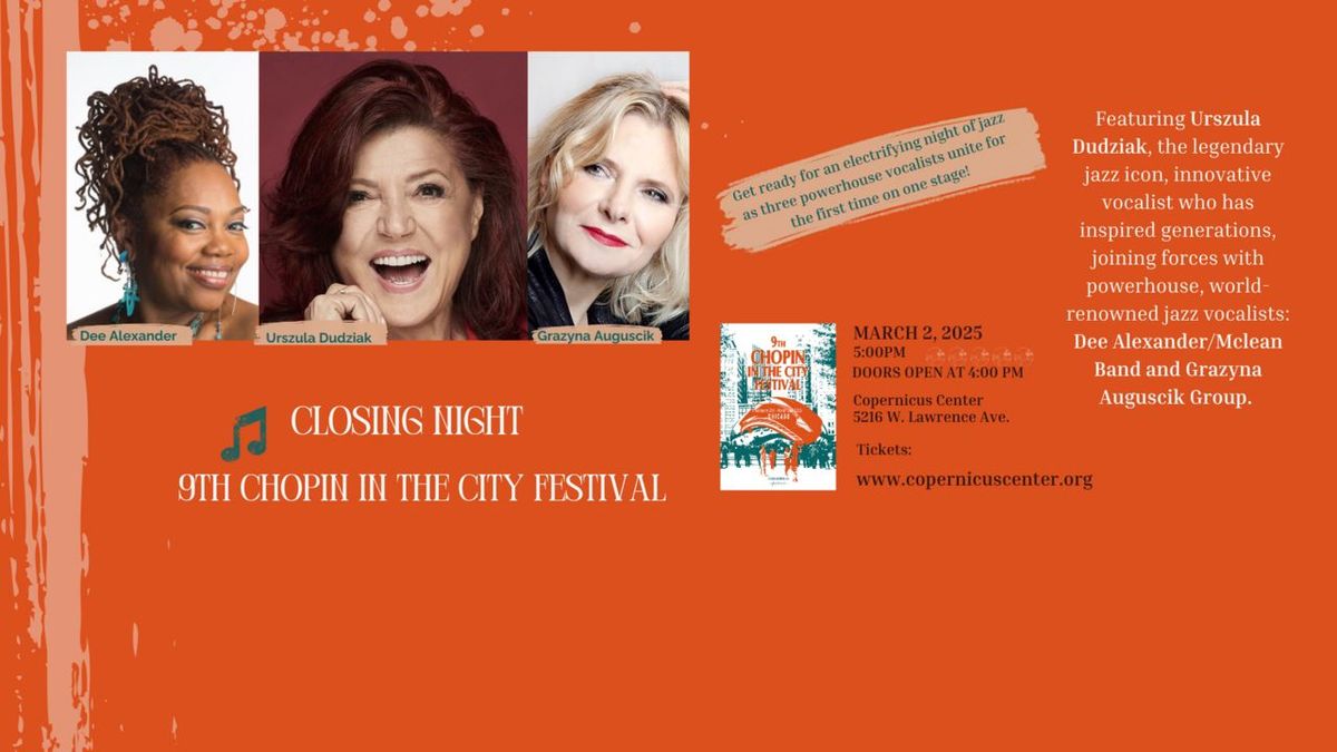 Closing Night - 9TH Chopin In The City Festival: Urszula Dudziak, Grazyna Auguscik, Dee Alexander