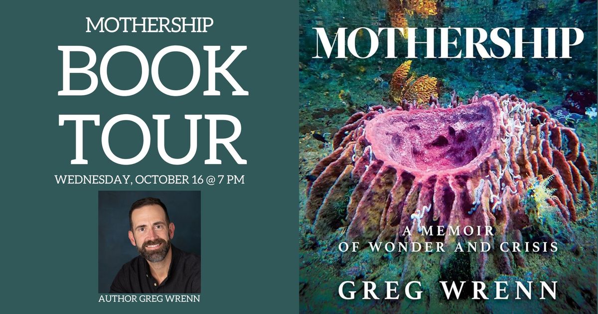 Mothership: A Memoir of Wonder and Crisis Book Tour with Greg Wrenn