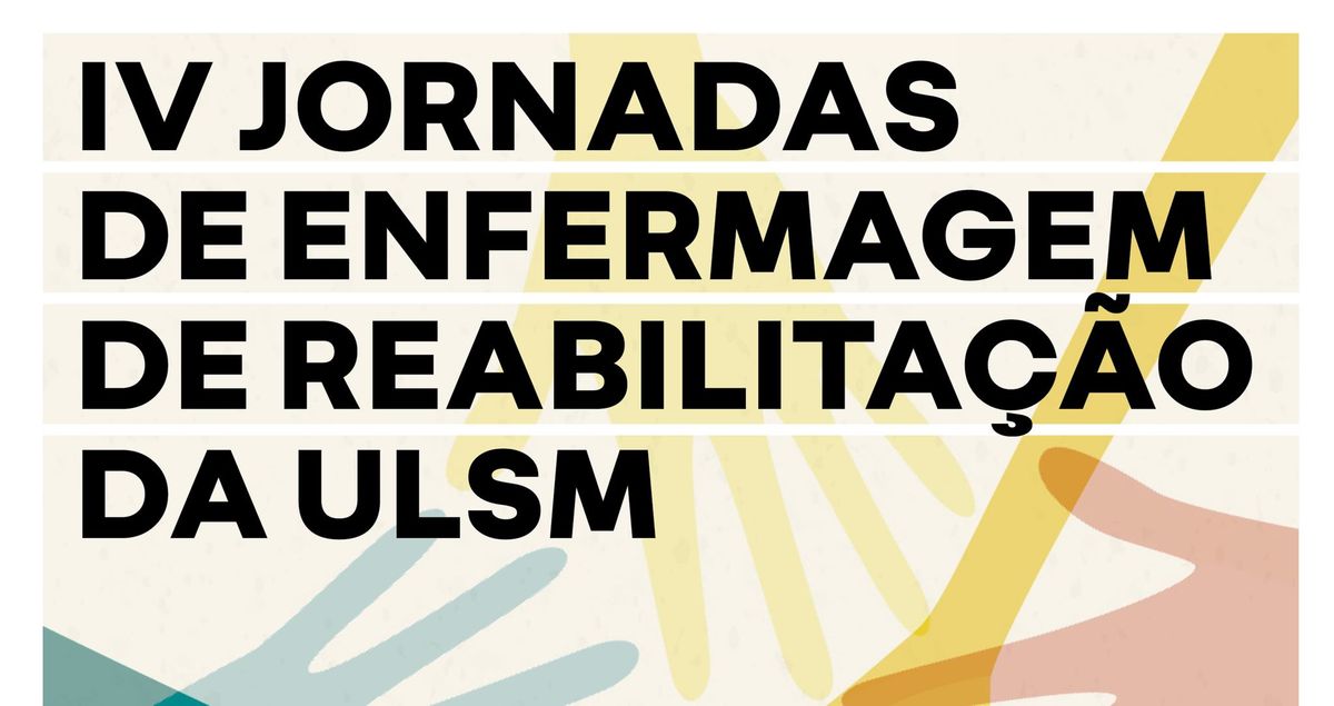 IV Jornadas de Enfermagem de Reabilita\u00e7\u00e3o da ULSM