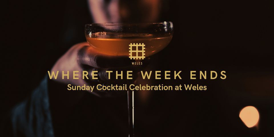 Where the week ends | Sunday Cocktail Celebration at Weles
