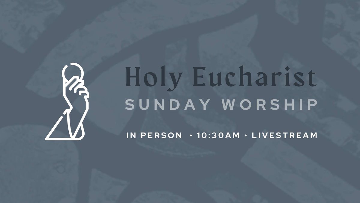 Holy Eucharist  |  10:30am Sunday Worship at St. James', Fremont