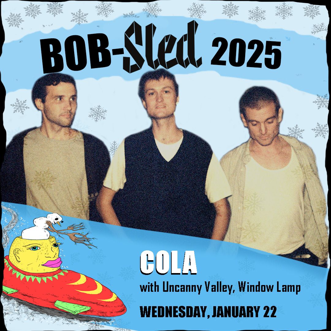  BOB-Sled 2025 presents; Cola, Uncanny Valley and Window Lamp