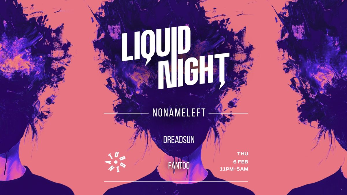 Liquid Night invites NONAMELEFT, FANTOO, DREADSUN