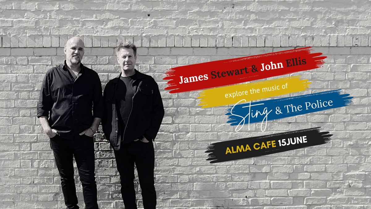 James Stewart & John Ellis explore the music of Sting & The Police