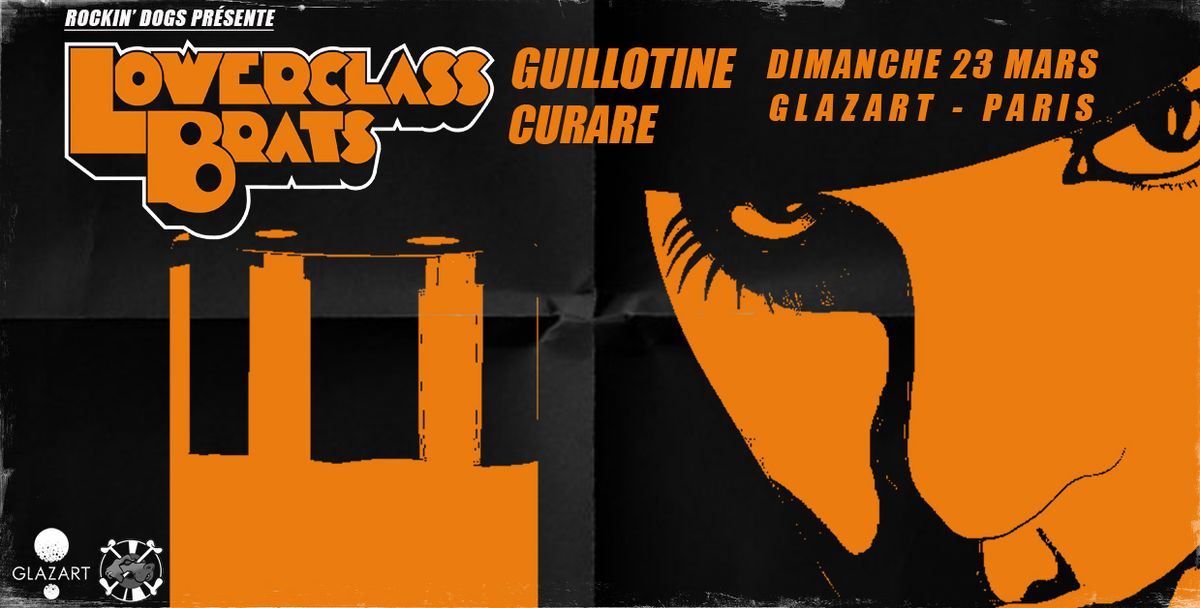 Lower Class Brats + Guillotine + Curare - GLAZART, Paris