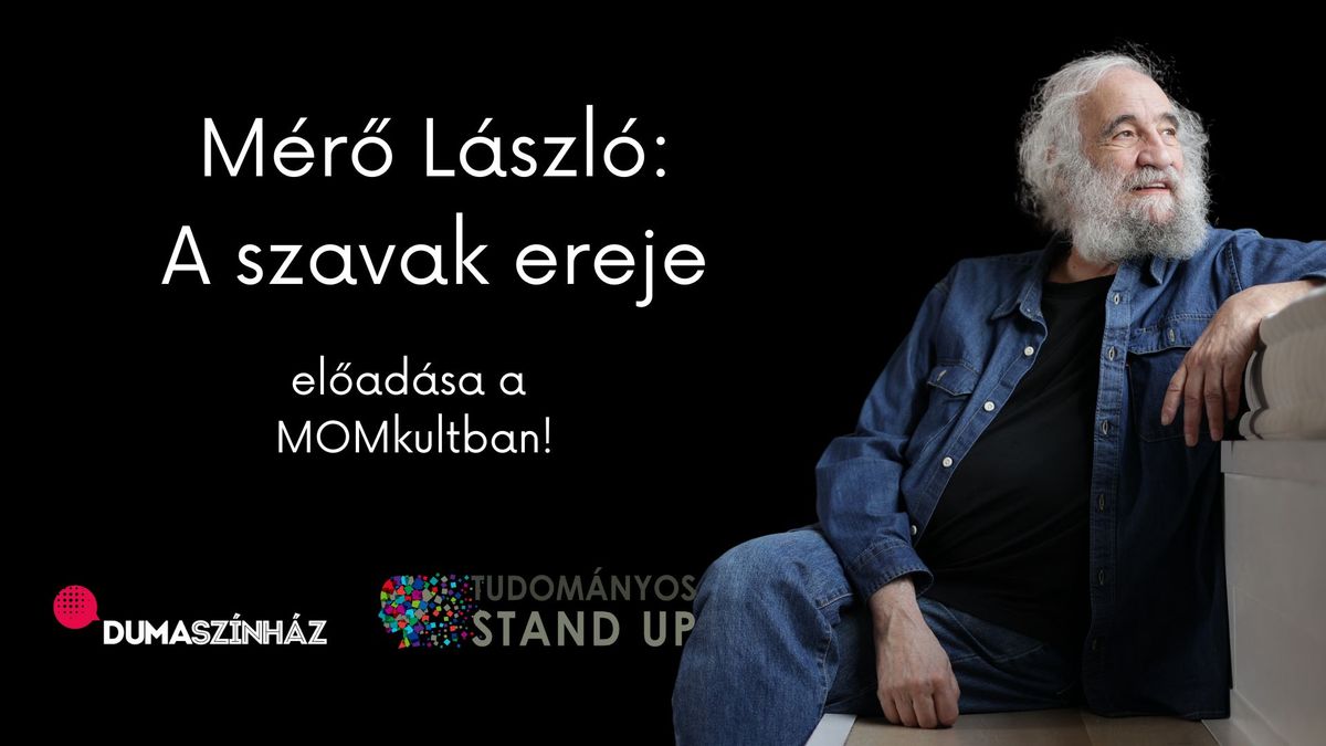 Tudom\u00e1nyos Stand Up - M\u00e9r\u0151 L\u00e1szl\u00f3: A szavak ereje || MOMkult