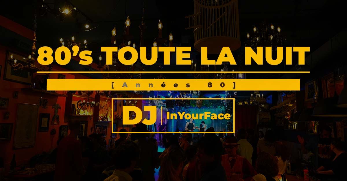 80's Toute La Nuit avec DJ InYourFace