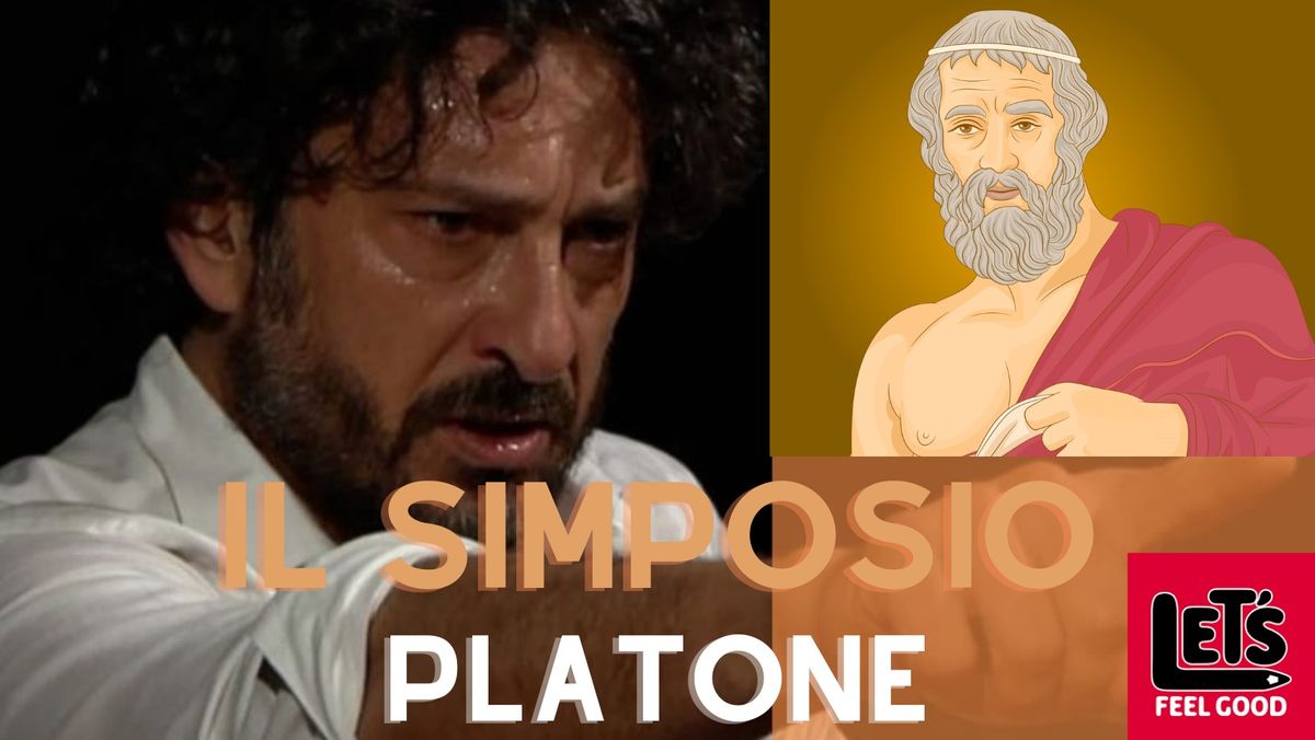 IL SIMPOSIO: PLATONE E L'AMORE. IERI, OGGI