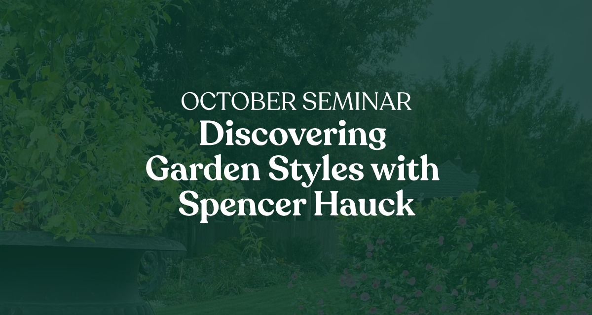 October Seminar: Discovering Garden Styles with Spencer Hauck