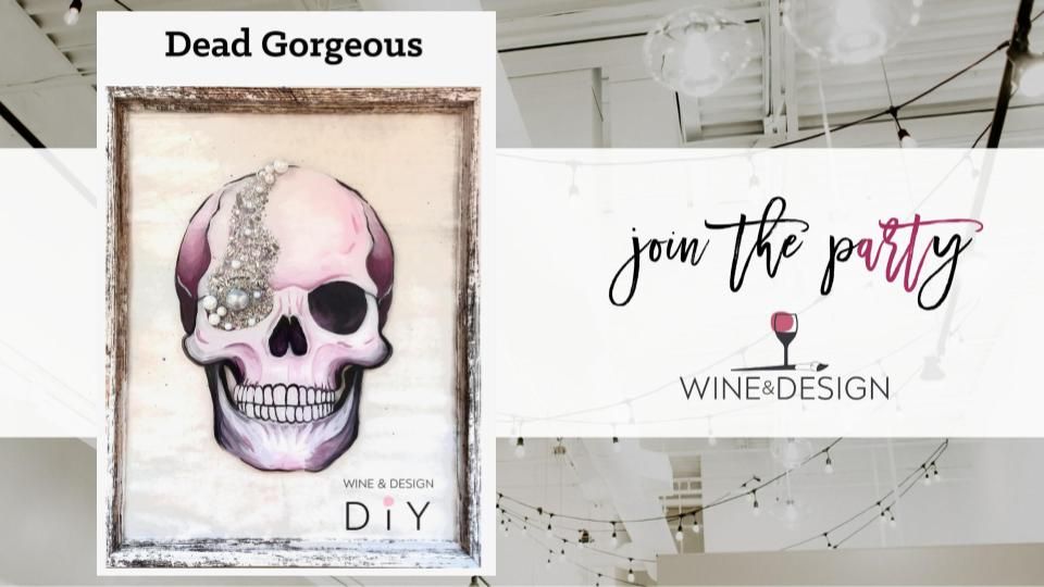 8 SEATS LEFT! Dead Gorgeous | Wine & Design