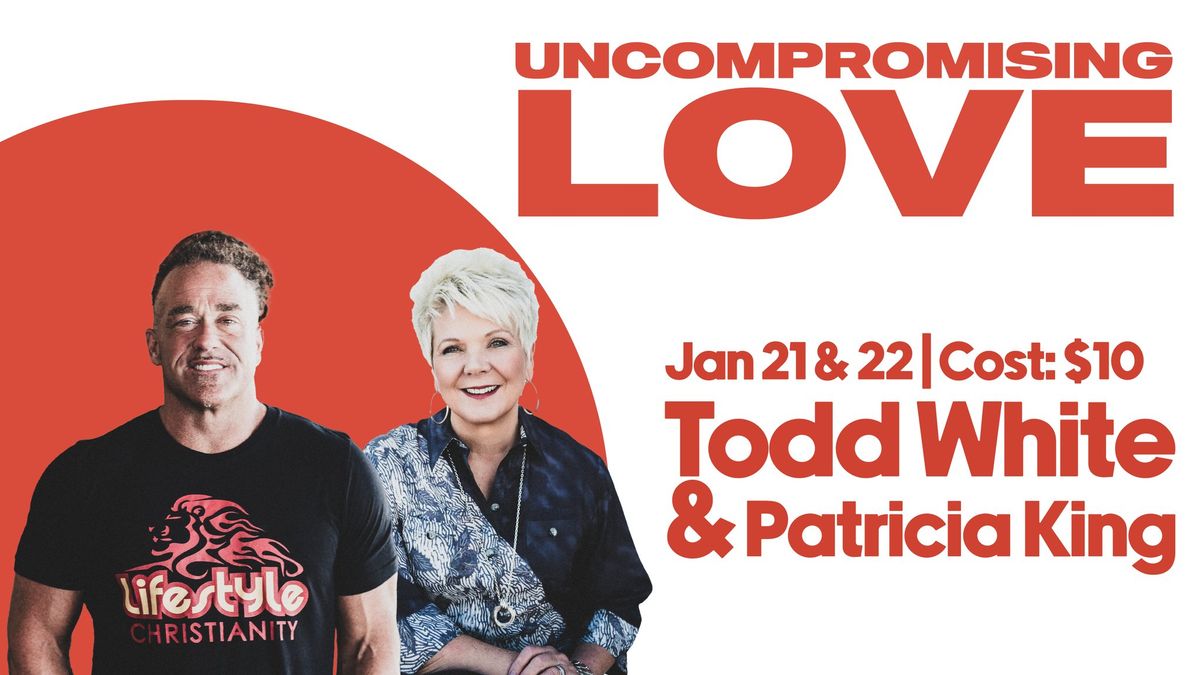 Uncompromising Love With Todd White & Patricia King