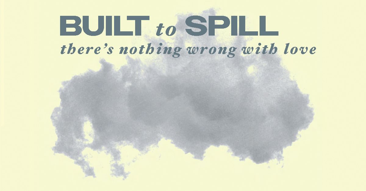 Built To Spill: There's Nothing Wrong With Love 30th Anniversary Tour