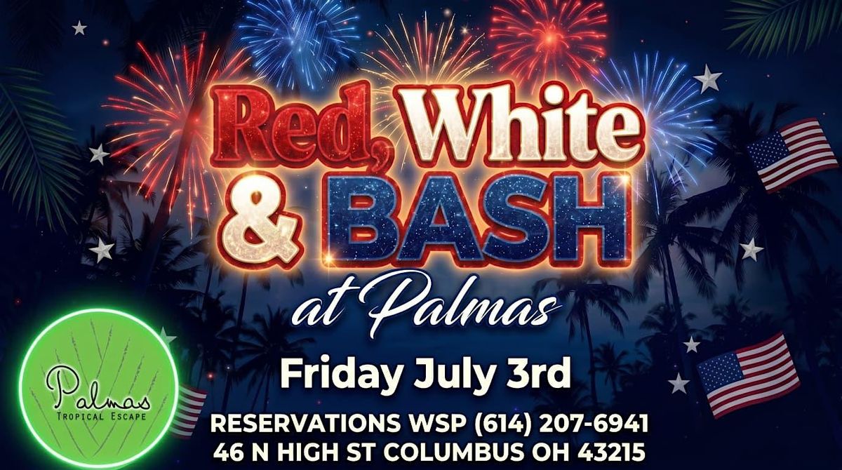 RED, WHITE & BASH at PALMAS  - $10 at the door