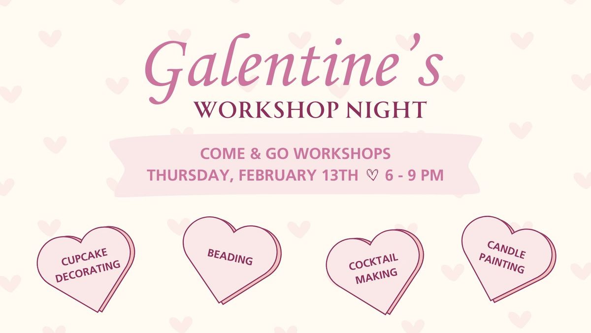 Galantine's Workshop Night!  Come and Go Workshops. 