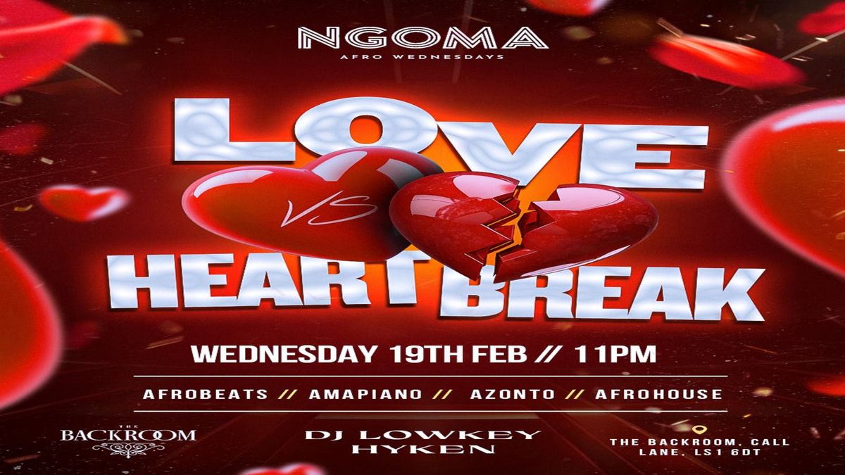 'NGOMA - Afro Wednesday's' | LOVE VS HEARTBREAK | AFROBEATS X AMAPIANO EVENT -   19th FEB