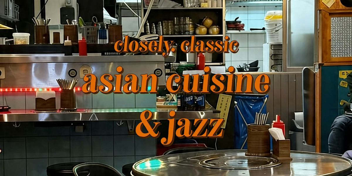 closely. Asian Cuisine & Jazz