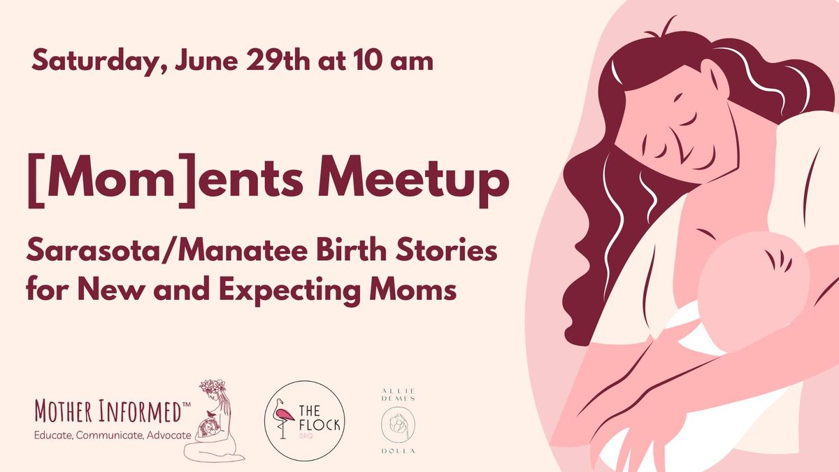 [Mom]ents Meet-Up: Sarasota\/Manatee Birth Stories for New + Expecting Moms