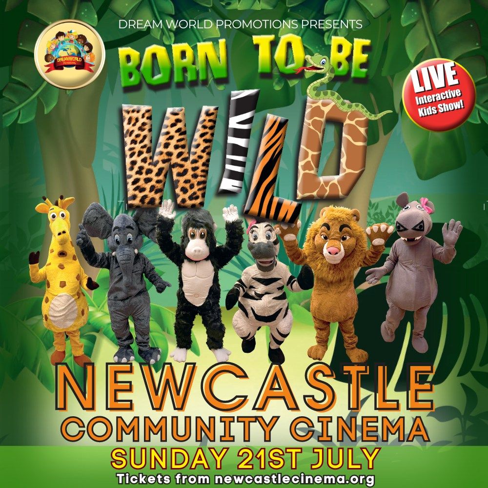 Born To Be Wild! Kids Show - Newcastle Community Cinema 