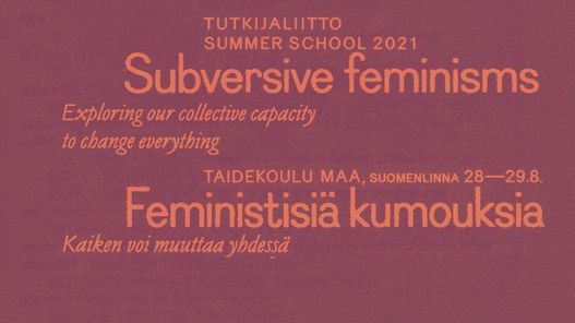 Tutkijaliitto Summer School: Subversive Feminisms \/ Tutkijaliiton kes\u00e4koulu: Feministisi\u00e4 kumouksia