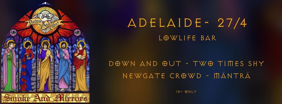 ADELAIDE - Down And Out "SMOKE AND MIRRORS" Tour w\/ Two Times Shy (QLD), Newgate Crowd & M\u00c4NTR\u00c4