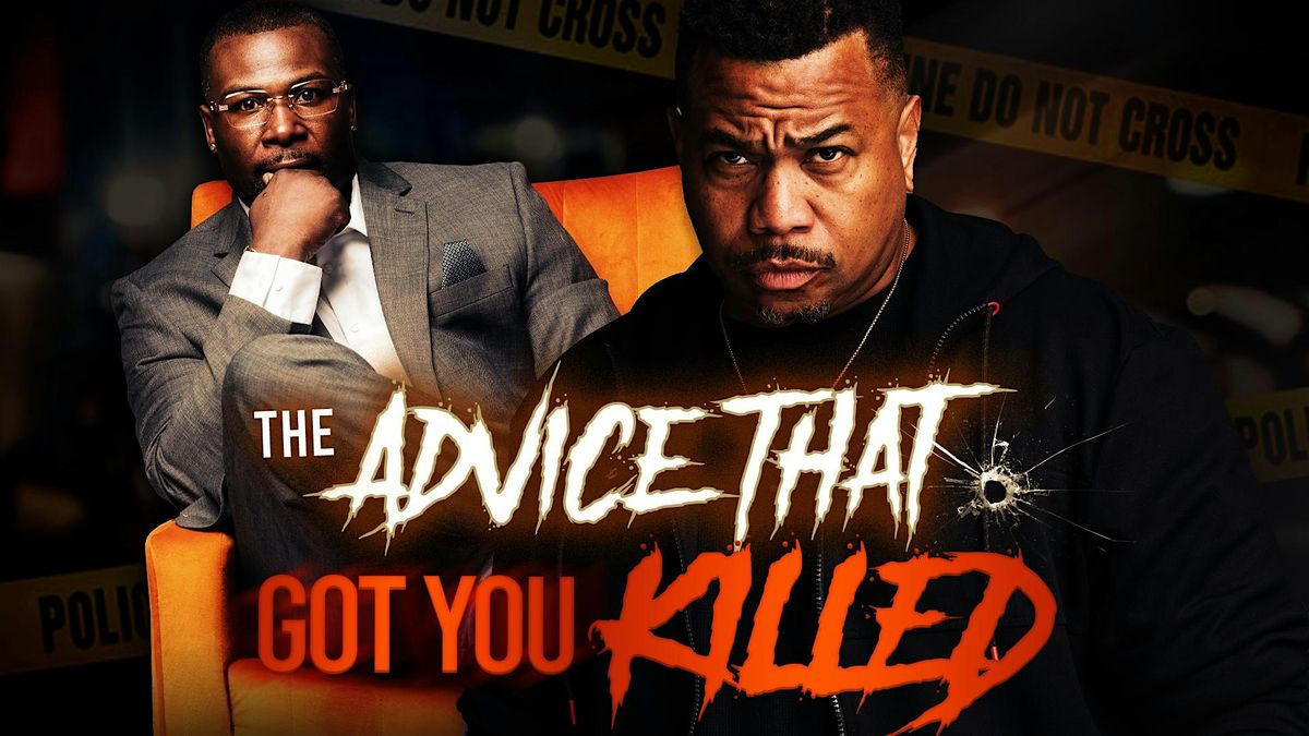 THE ADVICE THAT GOT YOU KILLED (movie premier)