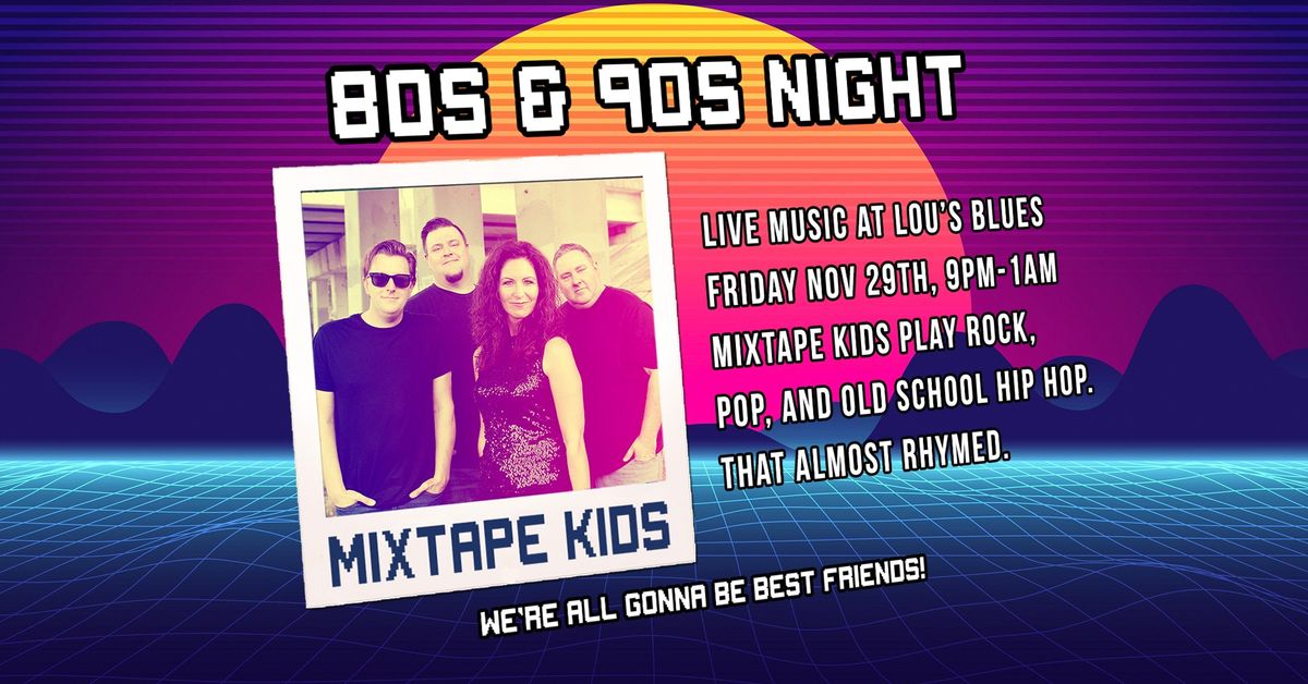 80s and 90s Night \u2013 Mixtape Kids at Lou\u2019s Blues