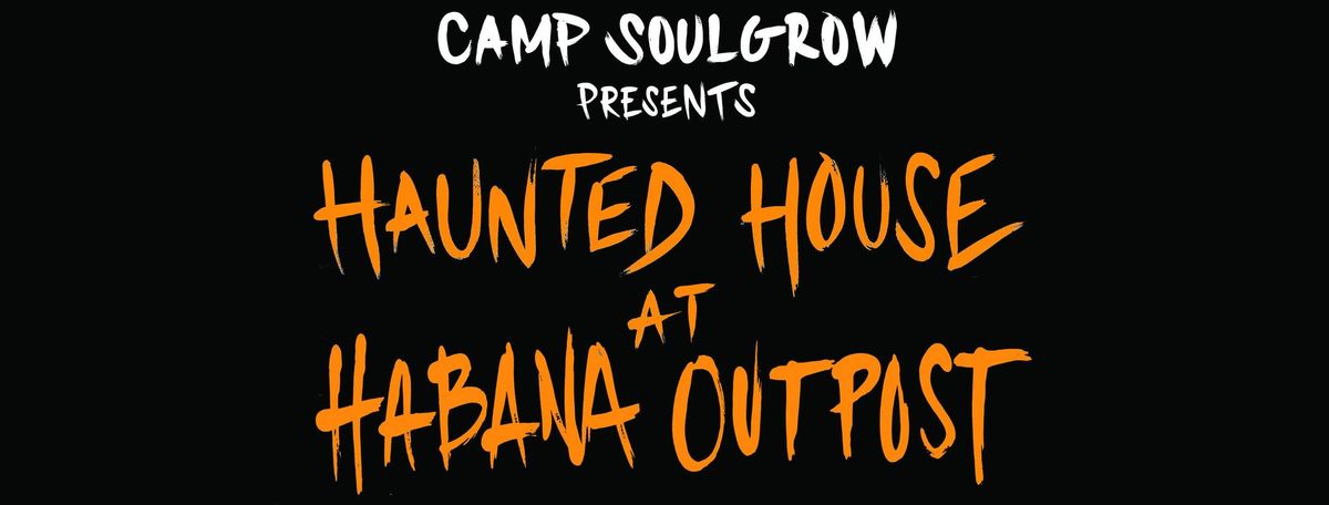 Camp SoulGrow Haunted House at Habana Outpost