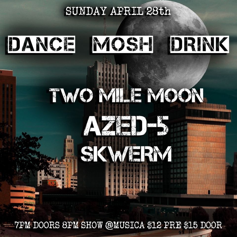 AZED-5, Two Mile Moon, Skwerm at Musica