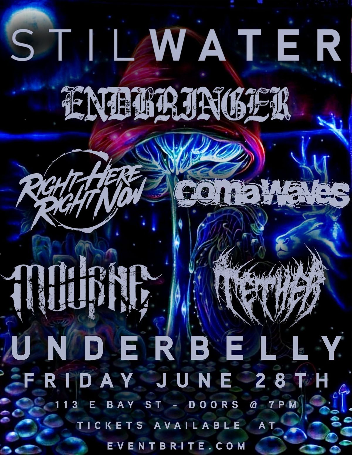STILWATER,ENDBRINGER,RIGHT HERE RIGHT NOW,COMA WAVES,TETHER,AND MOURNE @ UNDERBELLY!